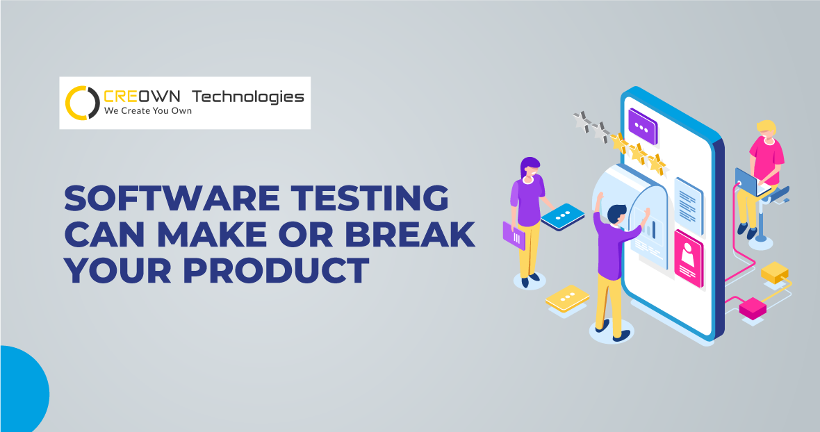 Software Testing Can Make or Break your Product – Here’s how!